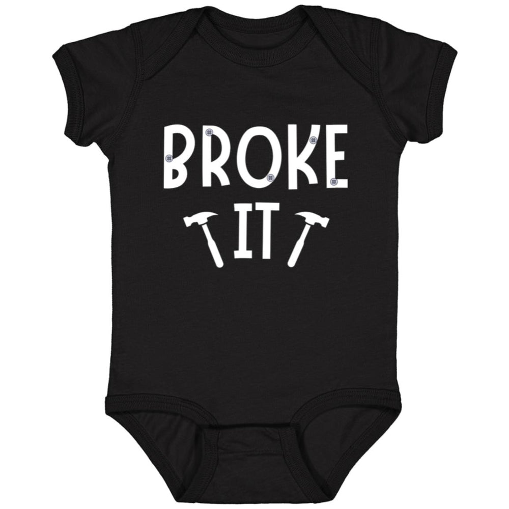 Broke It Infant Bodysuit and T-Shirts