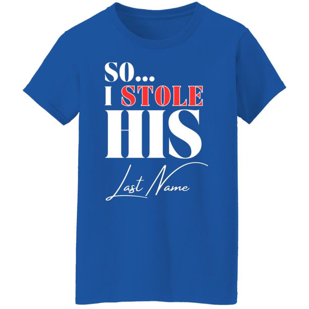 I Stole His Last Name Ladies T-Shirt
