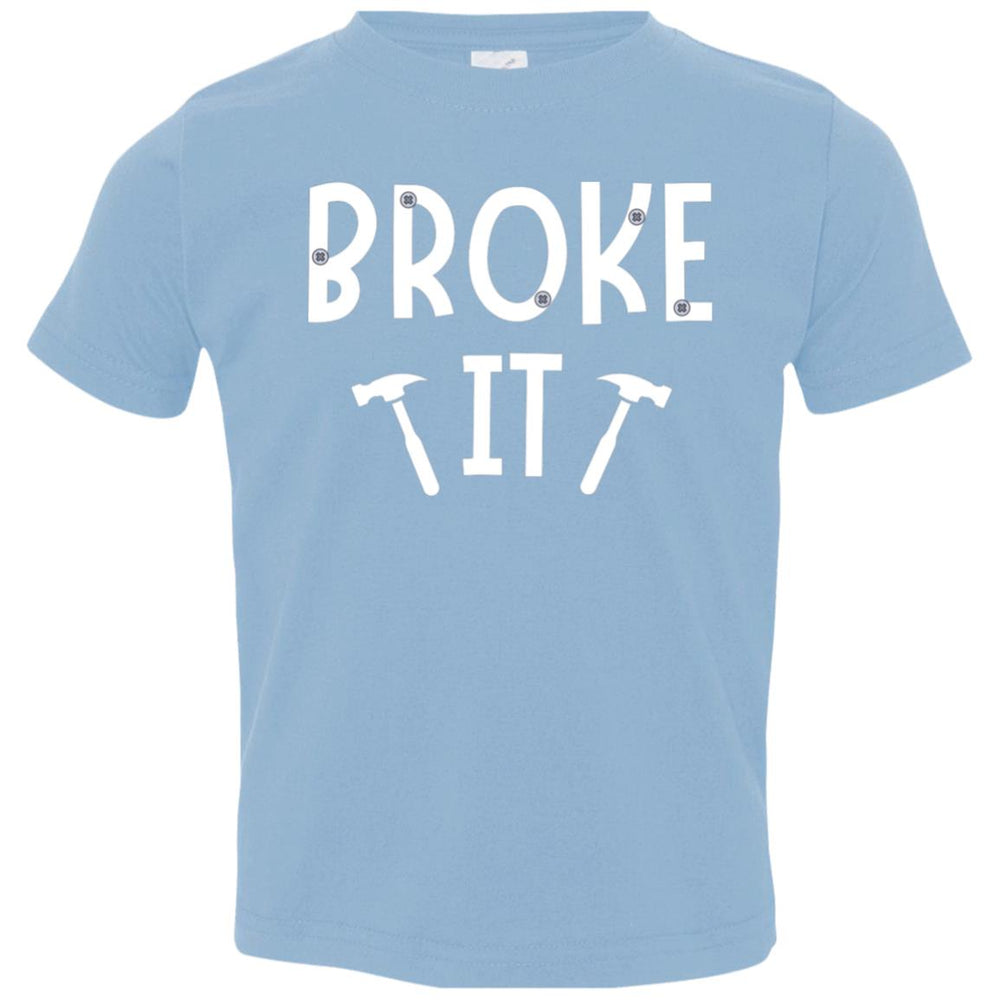 Broke It Infant Bodysuit and T-Shirts