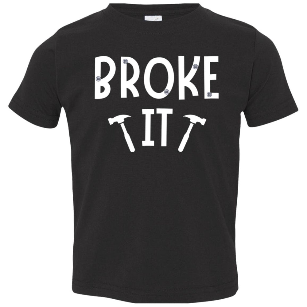 Broke It Infant Bodysuit and T-Shirts