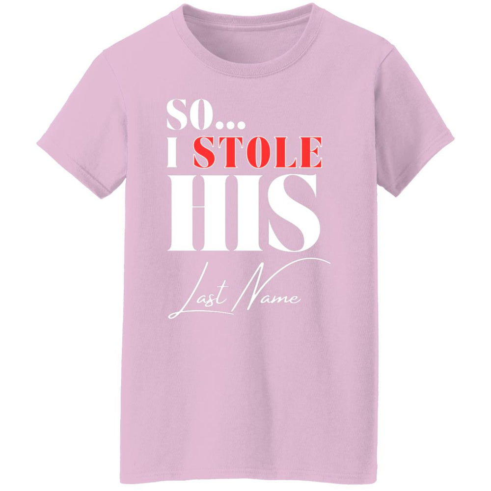 I Stole His Last Name Ladies T-Shirt