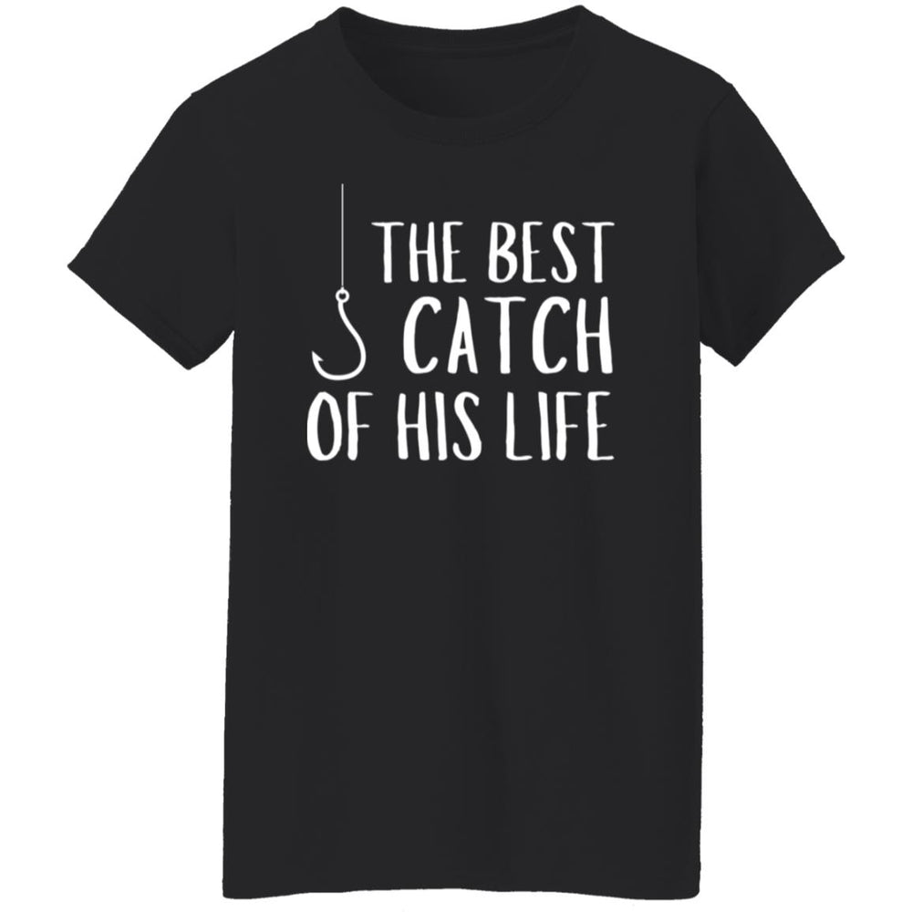 The Best Catch of his Life Ladies T-Shirt