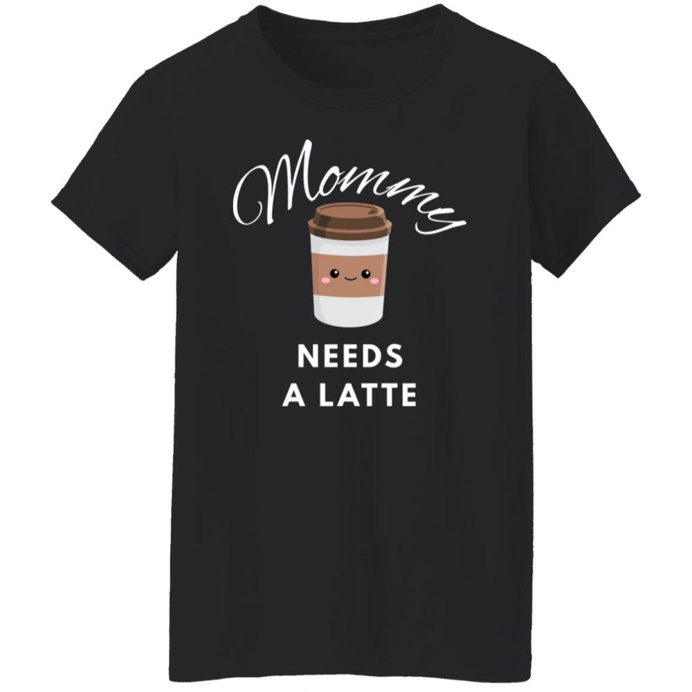 Mommy Needs A Latte T-Shirt