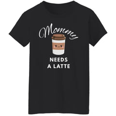 Mommy Needs A Latte T-Shirt